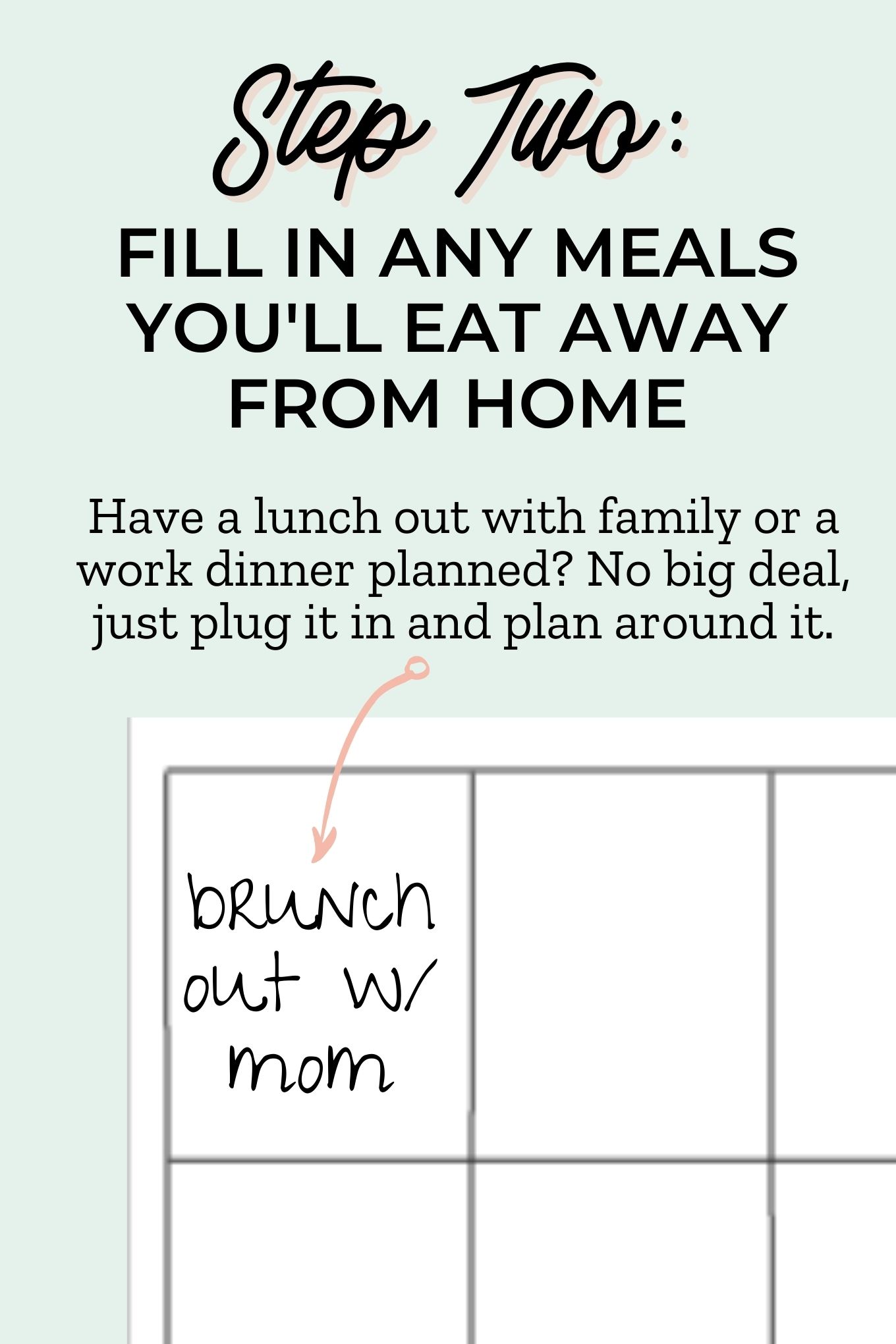 a green graphic with the words "step two: fill in any meals you'll eat away from home" in black writing and a grid weekly meal plan photo